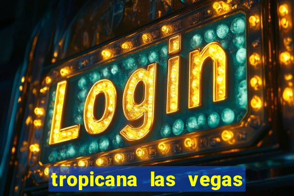 tropicana las vegas hotel and casino