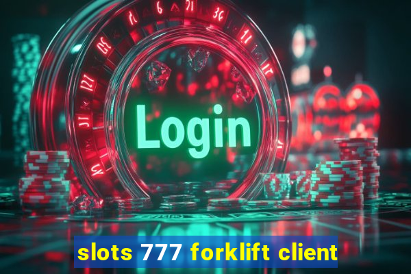 slots 777 forklift client