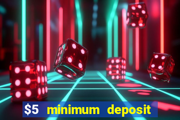 $5 minimum deposit online casinos