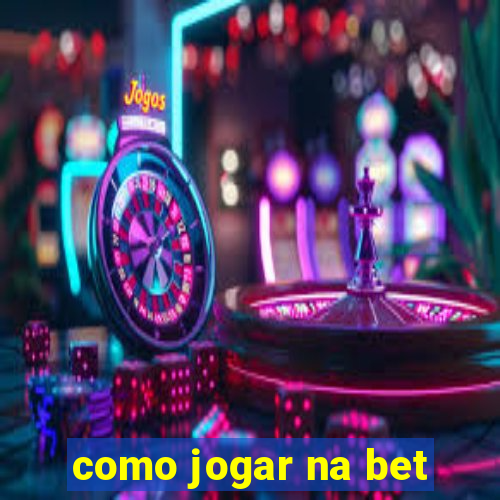 como jogar na bet