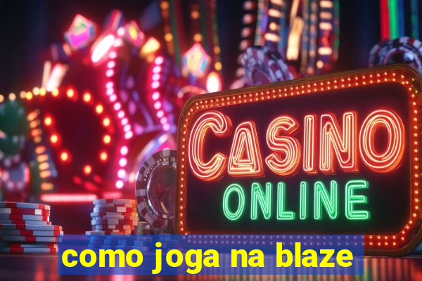 como joga na blaze