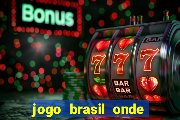 jogo brasil onde vai passar