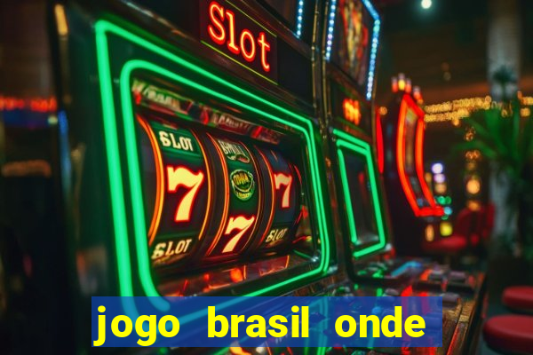 jogo brasil onde vai passar