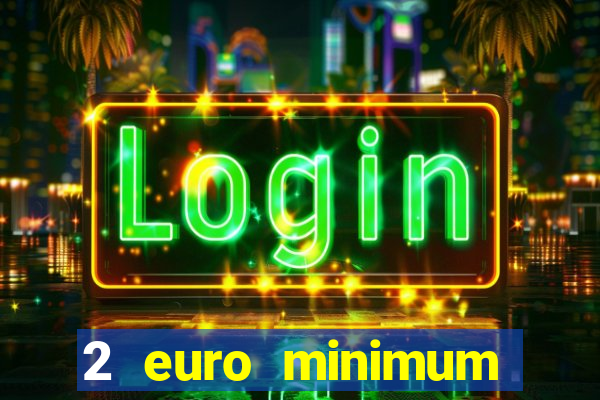 2 euro minimum deposit casinos ireland