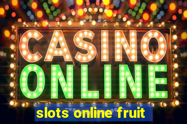 slots online fruit