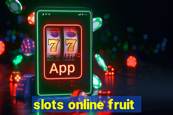 slots online fruit