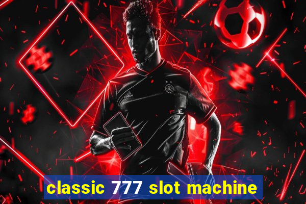 classic 777 slot machine