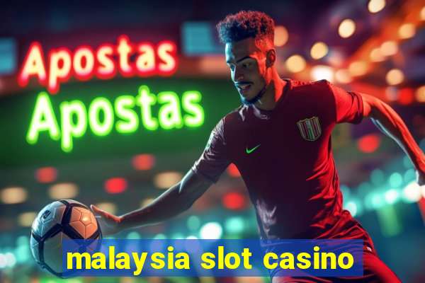 malaysia slot casino