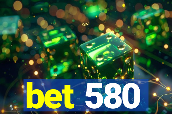 bet 580