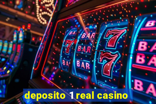 deposito 1 real casino