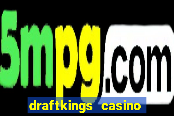 draftkings casino wv promo code