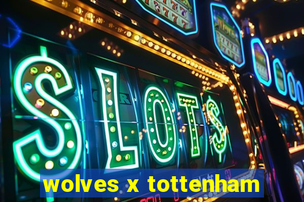 wolves x tottenham