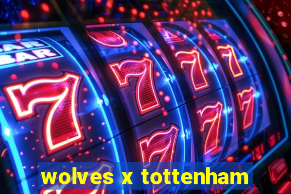 wolves x tottenham