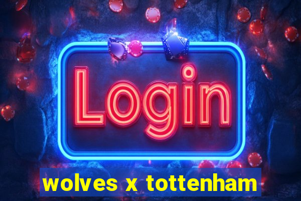 wolves x tottenham