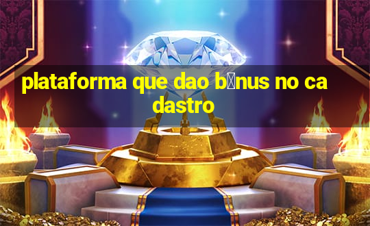 plataforma que dao b么nus no cadastro