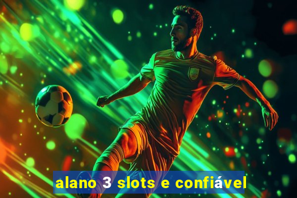 alano 3 slots e confiável