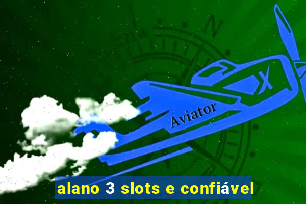 alano 3 slots e confiável