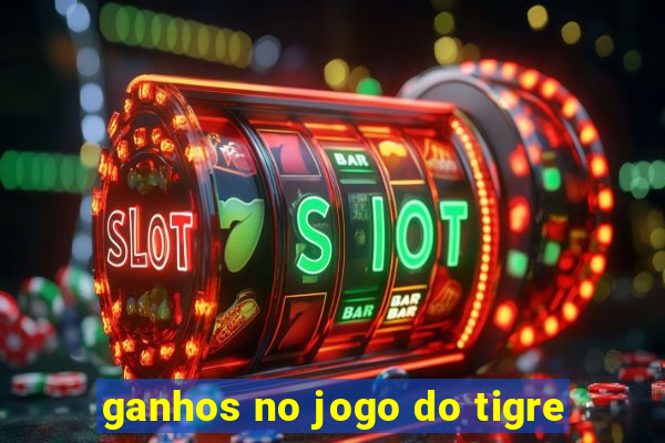 ganhos no jogo do tigre