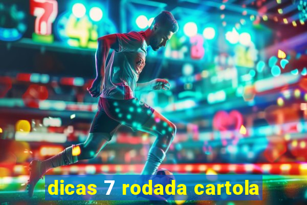 dicas 7 rodada cartola