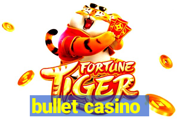 bullet casino