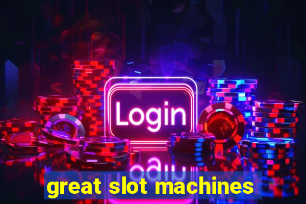 great slot machines