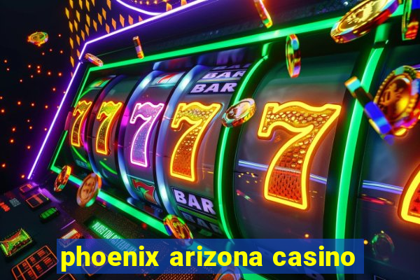 phoenix arizona casino