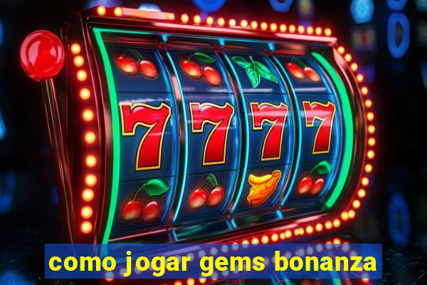 como jogar gems bonanza