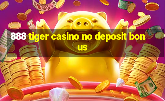 888 tiger casino no deposit bonus