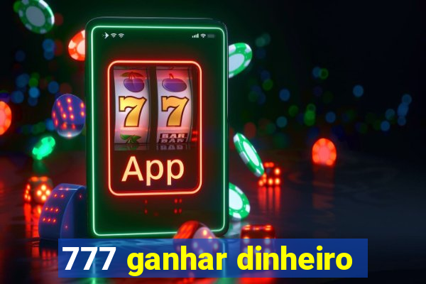 777 ganhar dinheiro