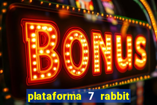 plataforma 7 rabbit é confiável