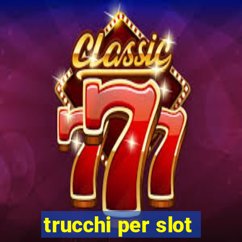 trucchi per slot