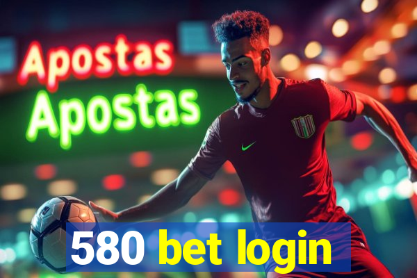 580 bet login