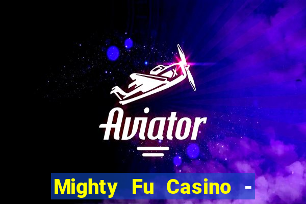 Mighty Fu Casino - Slots Game