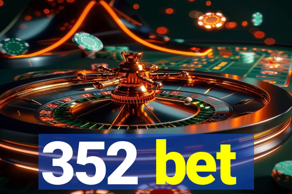 352 bet