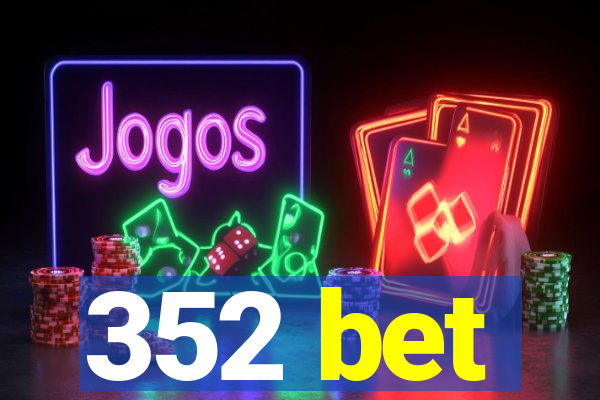 352 bet