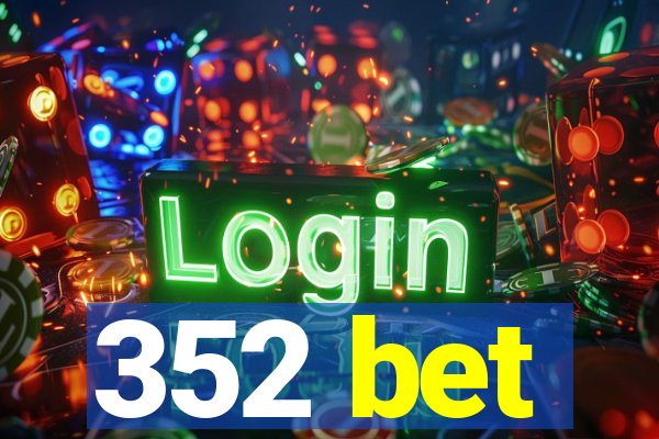 352 bet