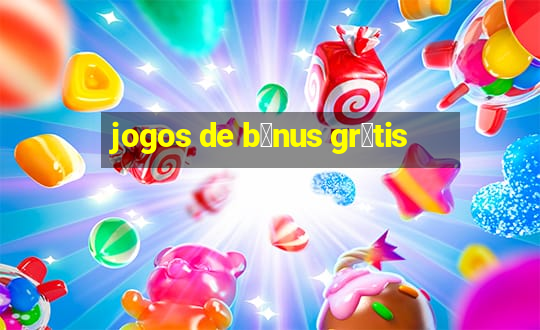 jogos de b么nus gr谩tis