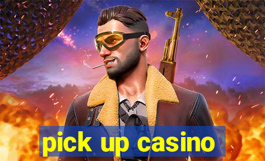 pick up casino