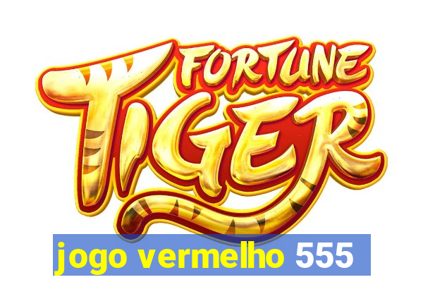 jogo vermelho 555