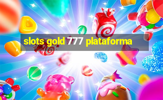 slots gold 777 plataforma