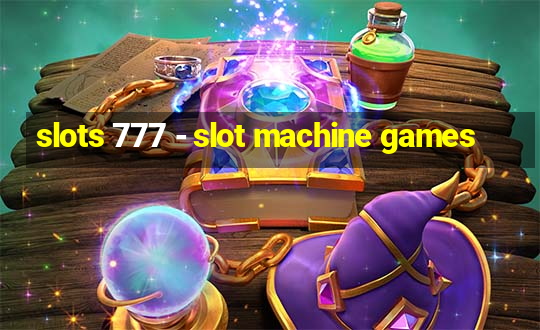 slots 777 - slot machine games