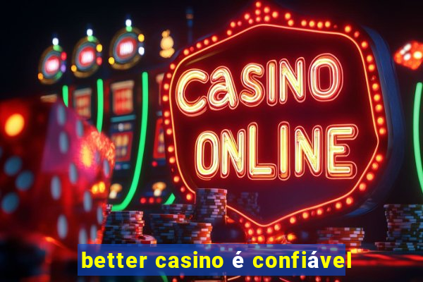 better casino é confiável