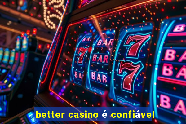 better casino é confiável