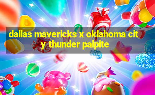 dallas mavericks x oklahoma city thunder palpite