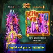 ingrid sol portal zacarias