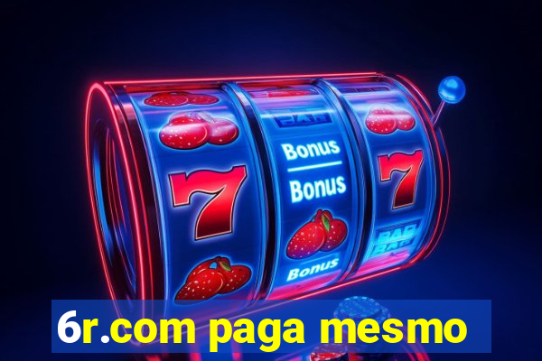 6r.com paga mesmo