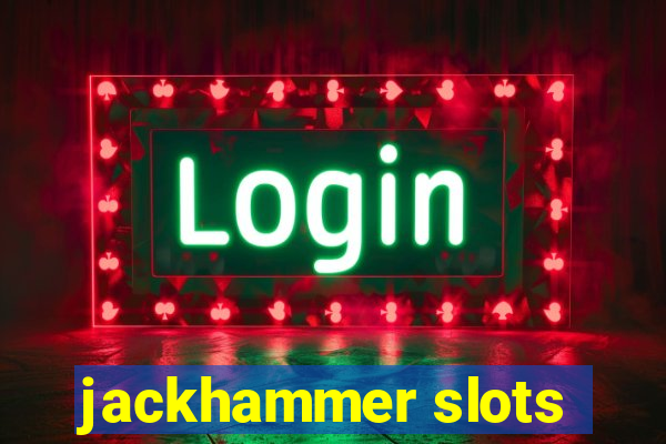 jackhammer slots