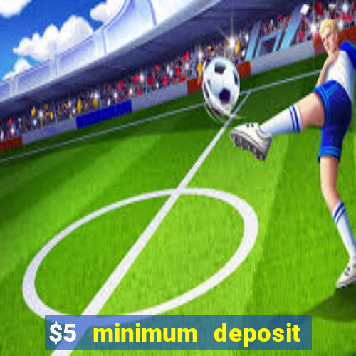 $5 minimum deposit casino nz 2022