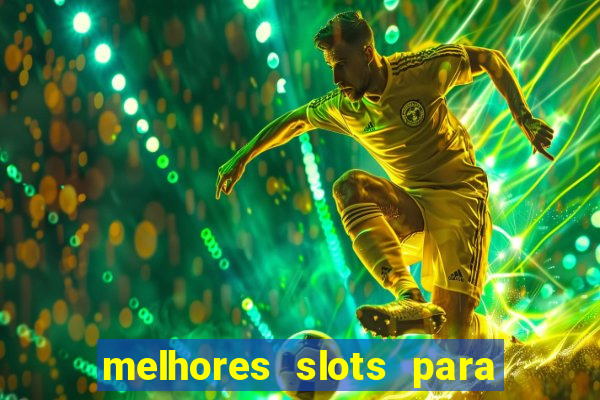 melhores slots para ganhar dinheiro