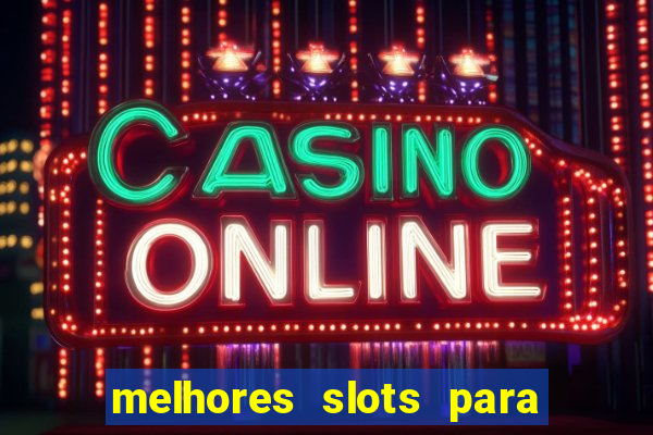 melhores slots para ganhar dinheiro